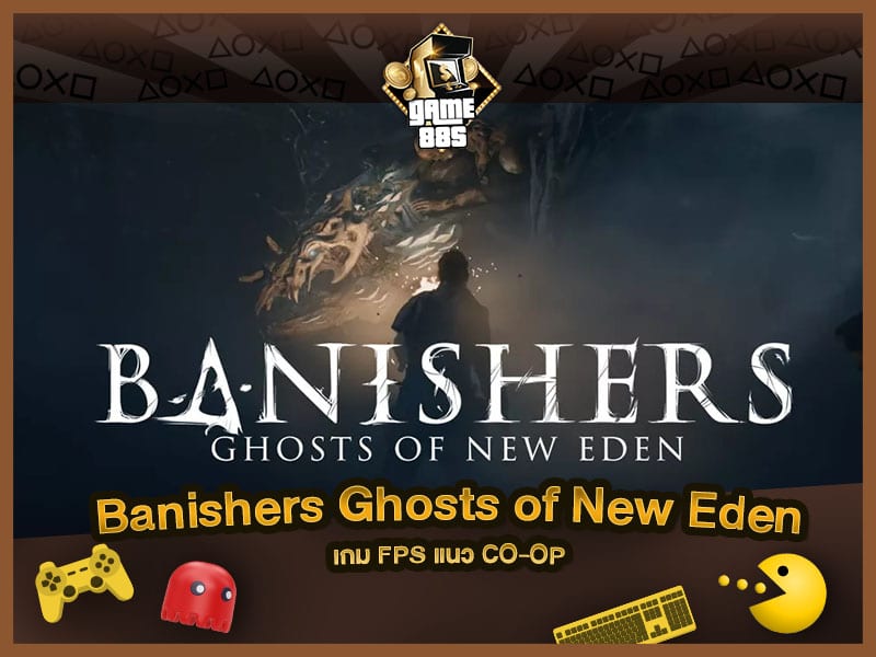 แนะนำเกม Banishers Ghosts of New Eden