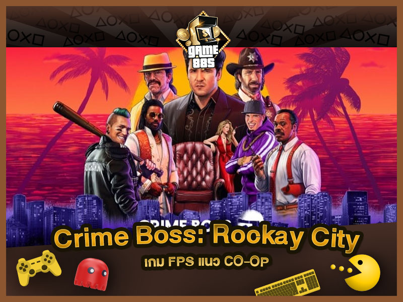 แนะนำเกม Crime Boss: Rockay City